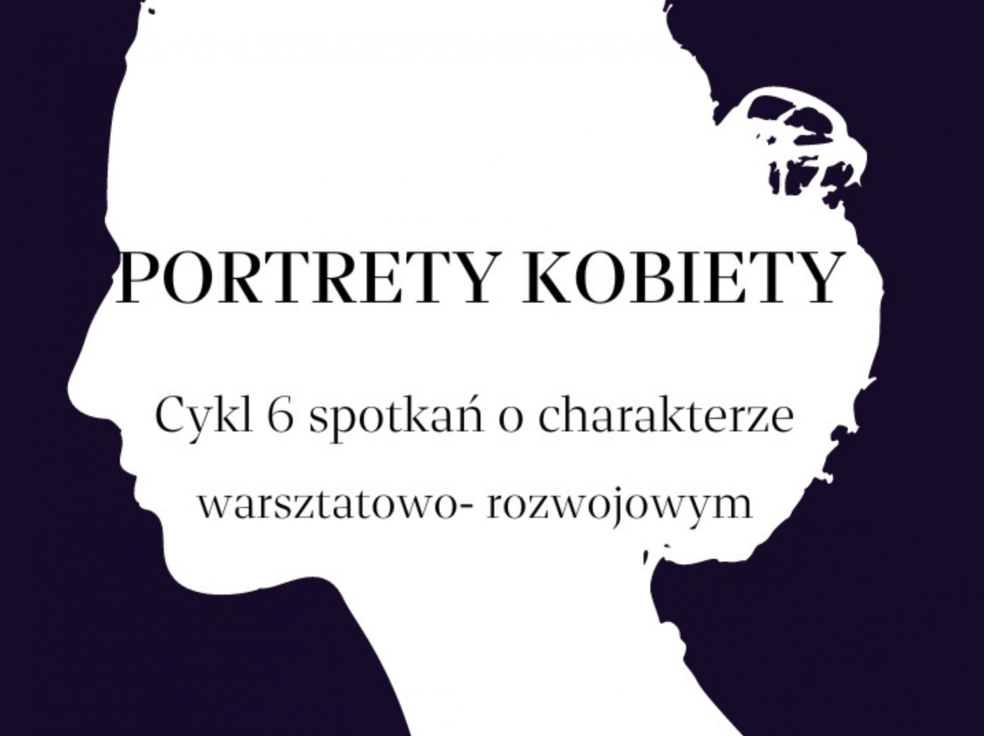 Portrety Kobiety – cykl warsztatów – ZAKOŃCZYLIŚMY ZAPISY